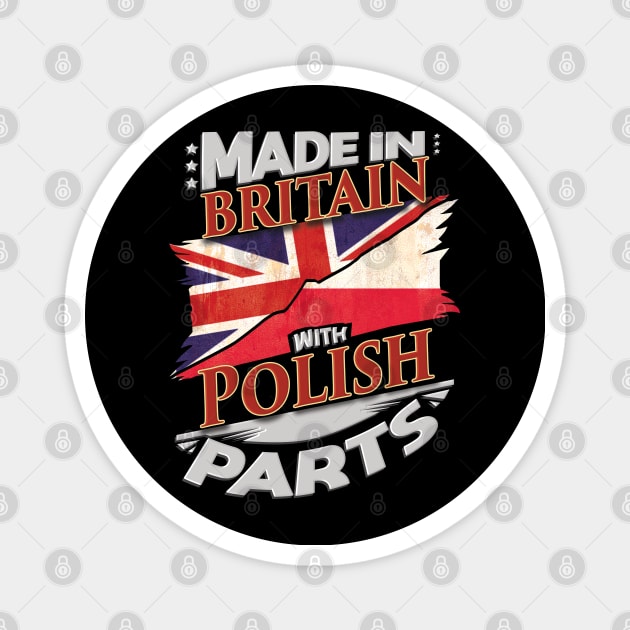 Made In Britain With Polish Parts - Gift for Polish From Poland Magnet by Country Flags